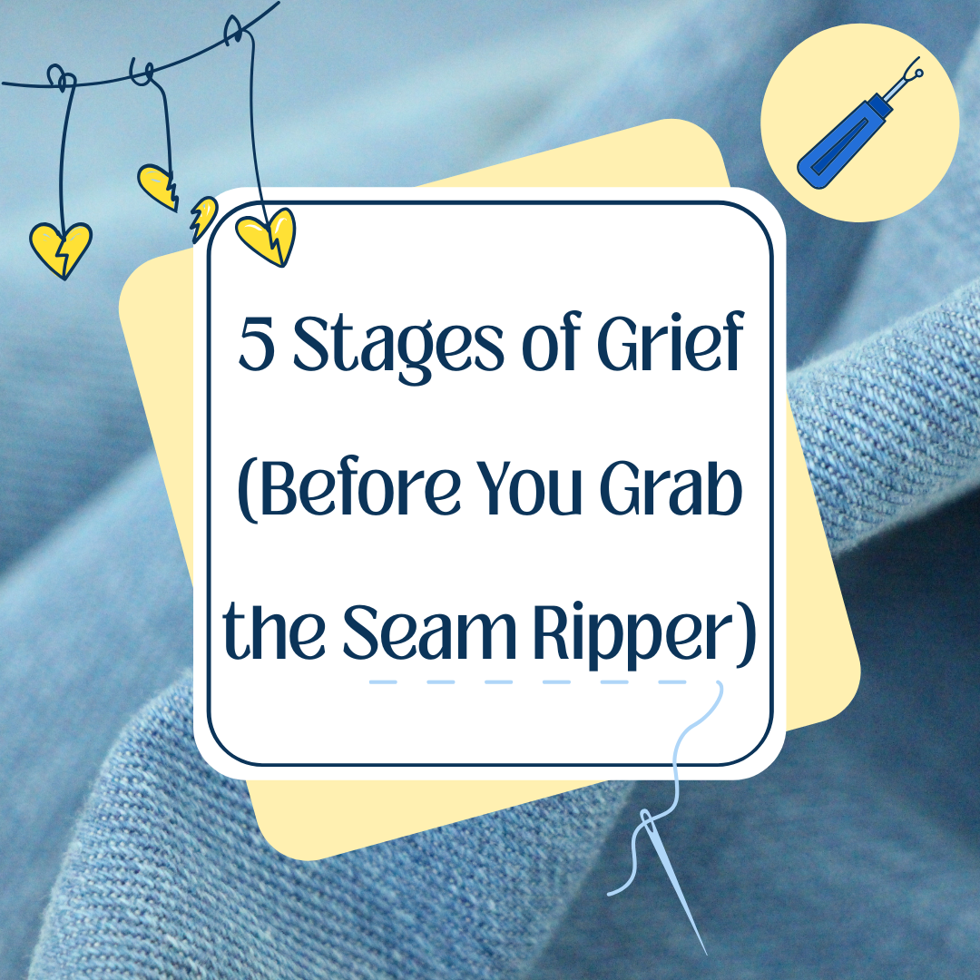 5 Stages of Grief (Before You Grab the Seam Ripper)