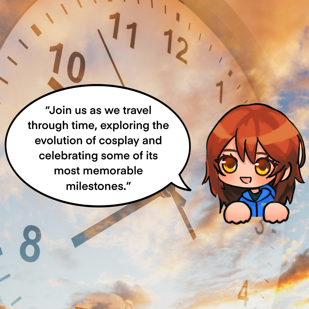 Pan: Join us as we travel through time, exploring the evolution of cosplay and celebrating some of its most memorable moments.