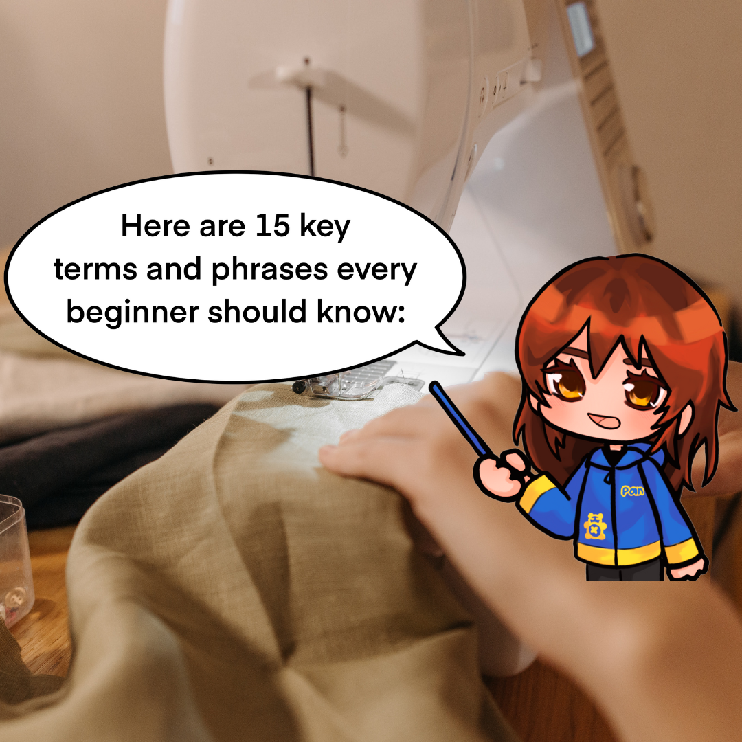 Pan: Here are 15 key terms and phrases every beginner should know. Sewing 101 Terms Every Beginner Should Know