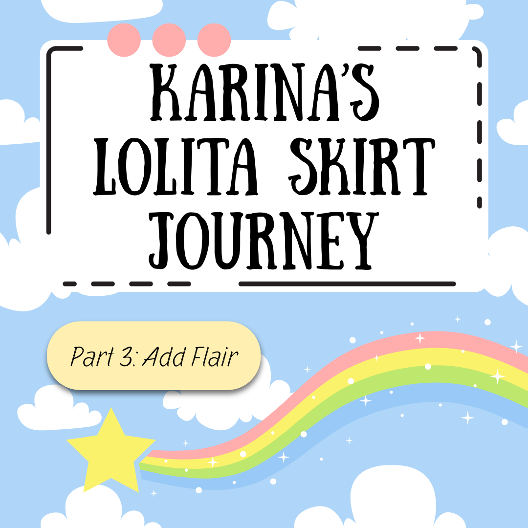 Karina’s Lolita Skirt Journey (Part 3): Sewing Trim & Embellishments