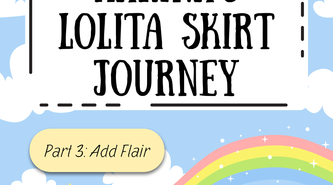 Karina’s Lolita Skirt Journey (Part 3): Sewing Trim & Embellishments