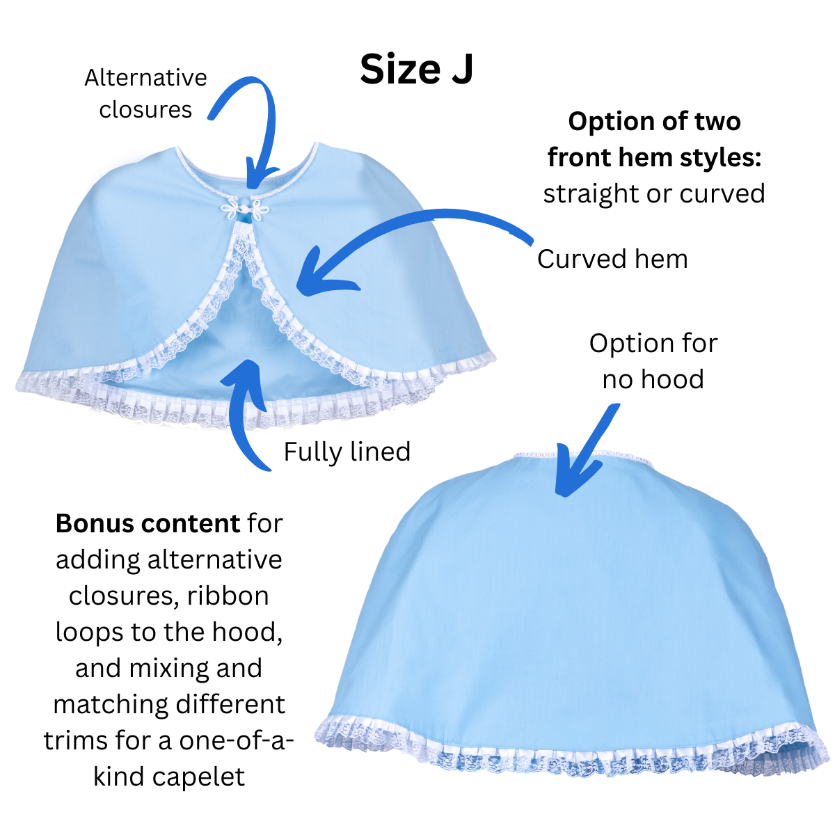 Size J non-hooded Capelet front and back views with text and arrows pointing out the alternative closure options, fully lined interior, and option for no hood.